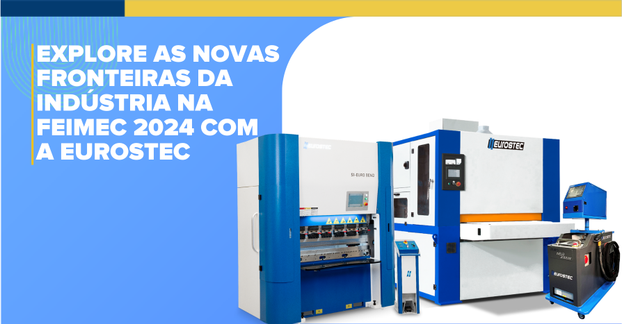 Explore as novas fronteiras da Indstria na FEIMEC 2024 com a Eurostec